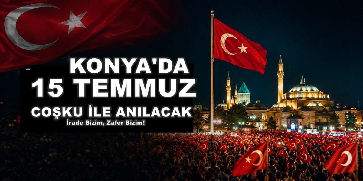 Konya’da 15 Temmuz’un 10. yılı “İrade Bizim, Zafer Bizim!” temasıyla anılacak