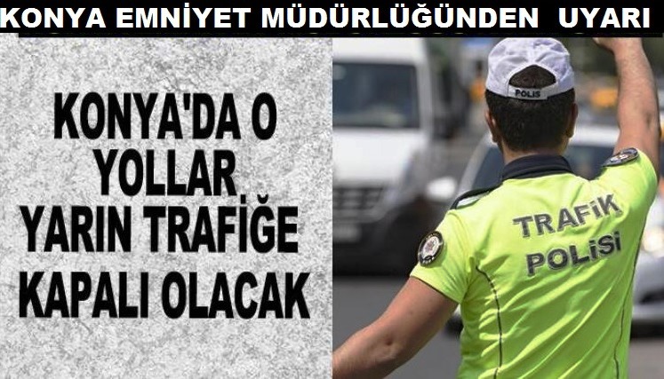 Konya'da 15 Temmuz etkinlikleri nedeniyle bazı yollar trafiğe kapatılacak